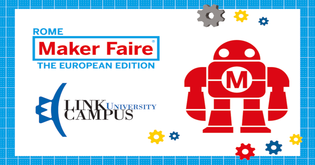 Link Campus University sarà protagonista alla Maker Faire European Edition