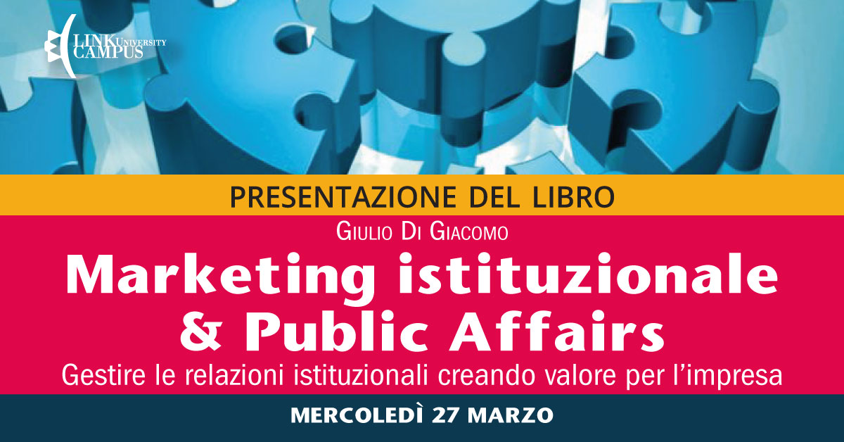 Presentazione del libro Marketing istituzionale e Public Affairs. Gestire le relazioni istituzionali creando valore per l’impresa